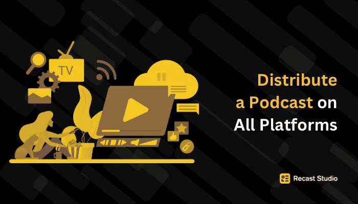 How to Distribute a Podcast on All Platforms