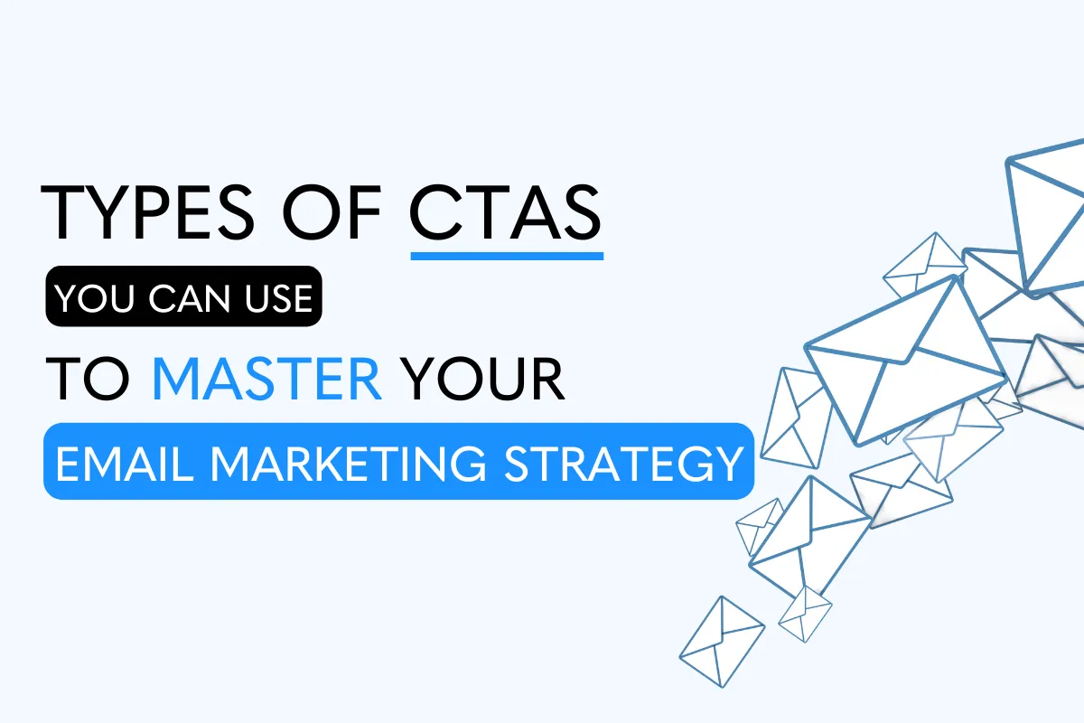 Types of CTAs you can use to master your email marketing strategy.