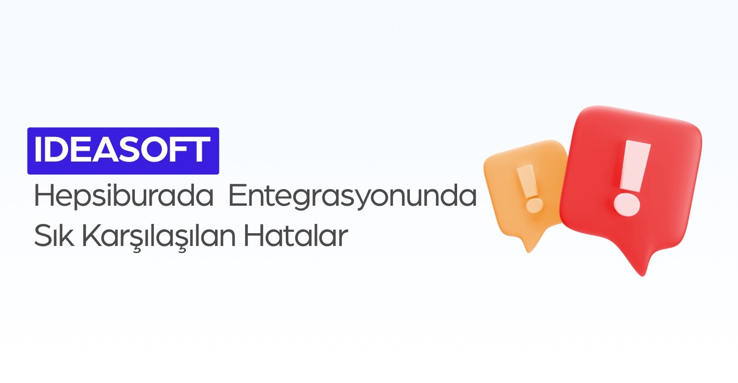 ideasoft Hepsiburada Entegrasyonunda Sık Karşılaşılan Hatalar
