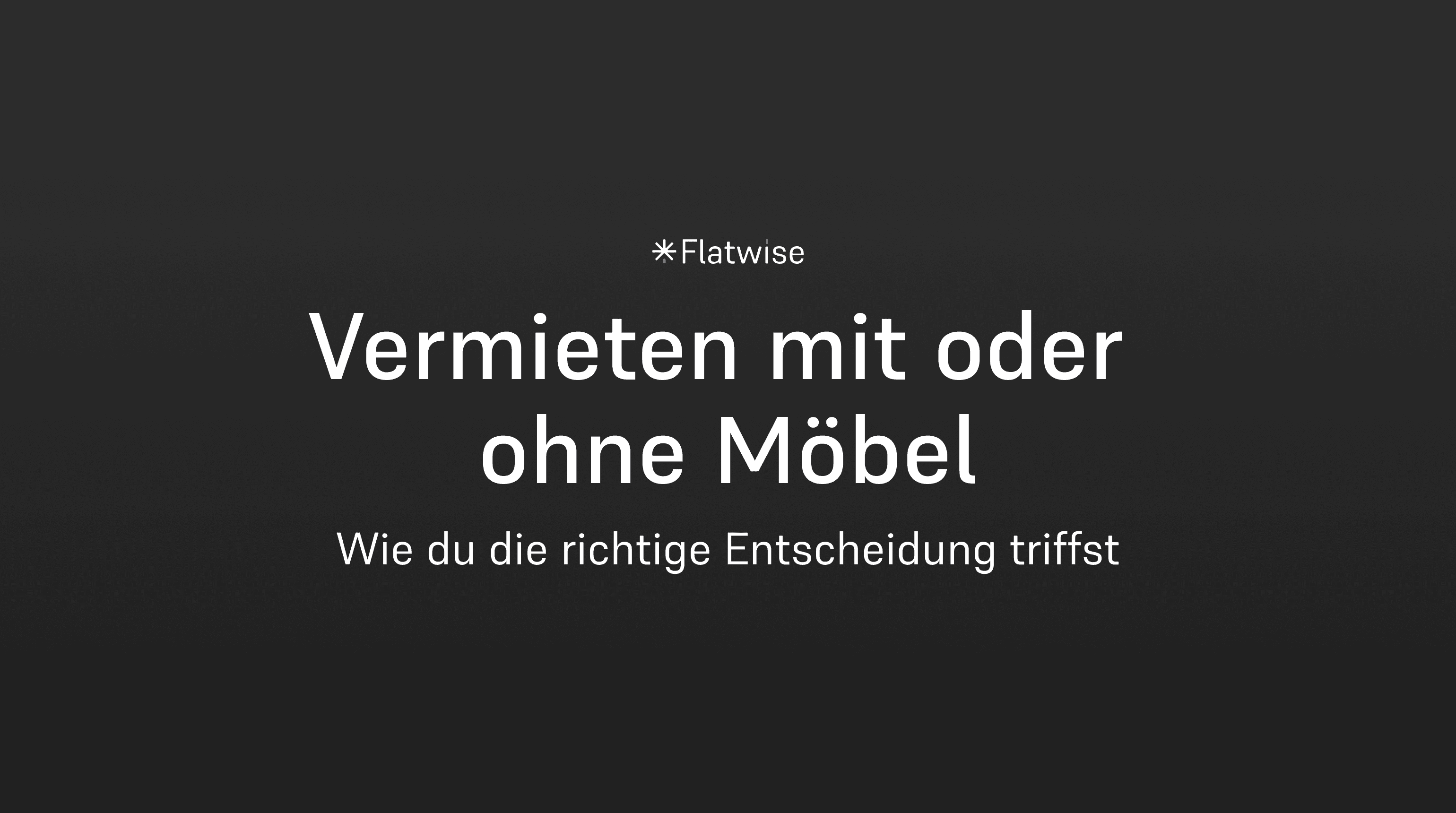 Das Titelbild zeigt den Titel "Vermieten mit oder ohne Möbel", den Untertitel "Wie du die richtige Entscheidung triffst" sowie das Flatwise Logo.