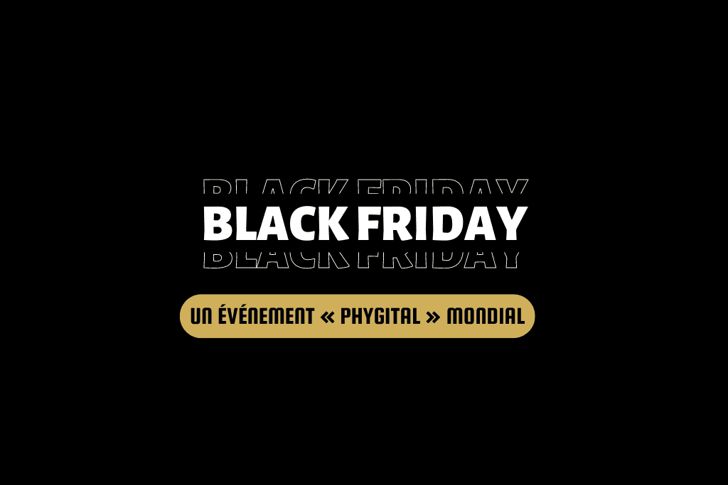 Le Blackfriday, un événement « Phygital » mondial.