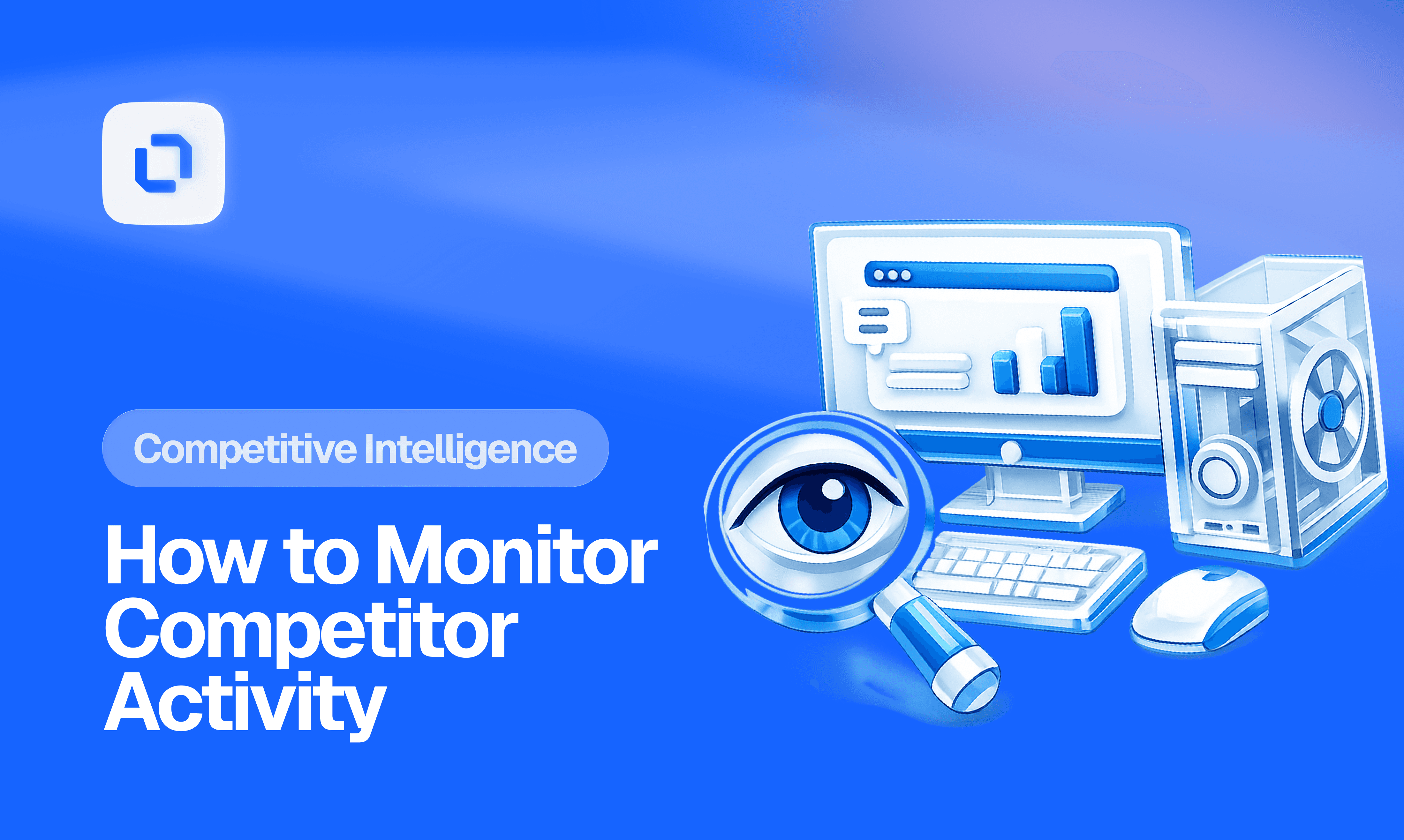 A blue-themed graphic with text "Competitive Intelligence: How to Monitor Competitor Activity," showing a computer, magnifying glass, and eye symbolizing analysis.