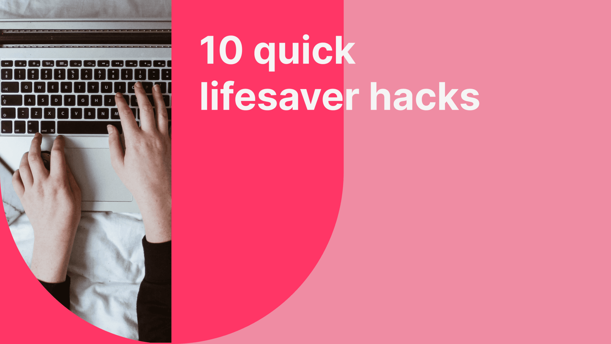 10 quick lifesaver hacks