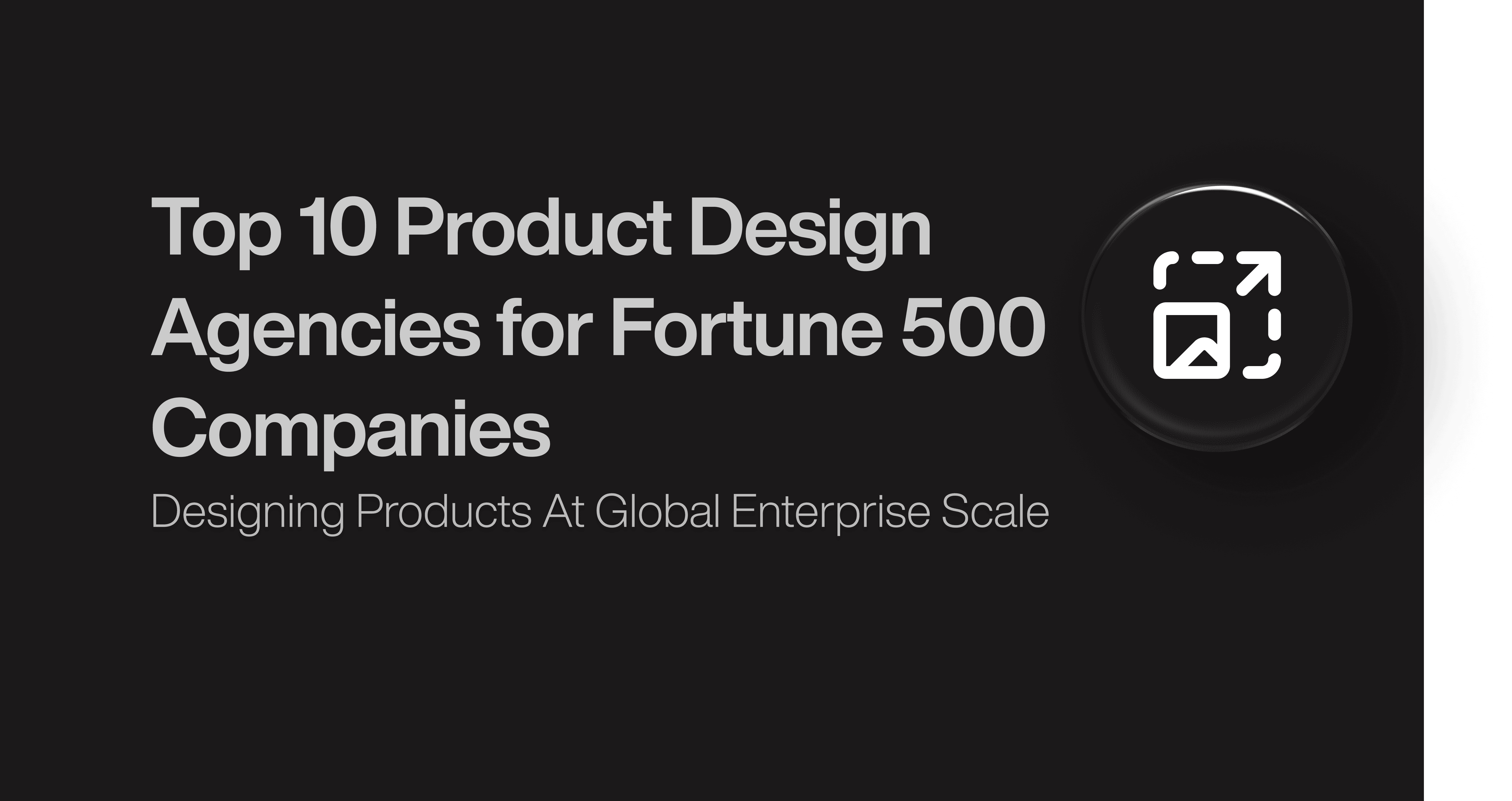 Top 10 Product Design Agencies for Fortune 500 Companies 