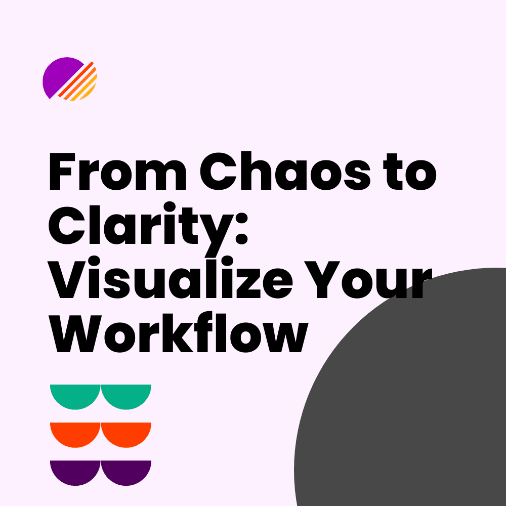 From Chaos to Clarity: Visualize Your Workflow