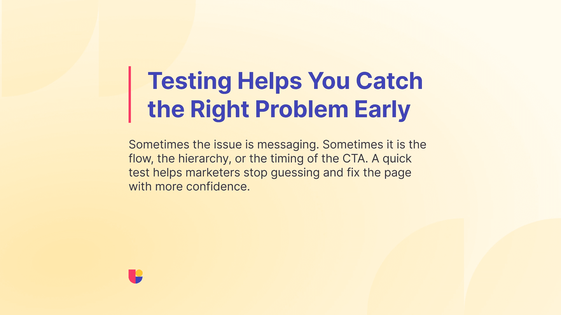 Reminder that testing is the best way for catching usability problems early whether you are testing designs, prototypes or landing pages. 
