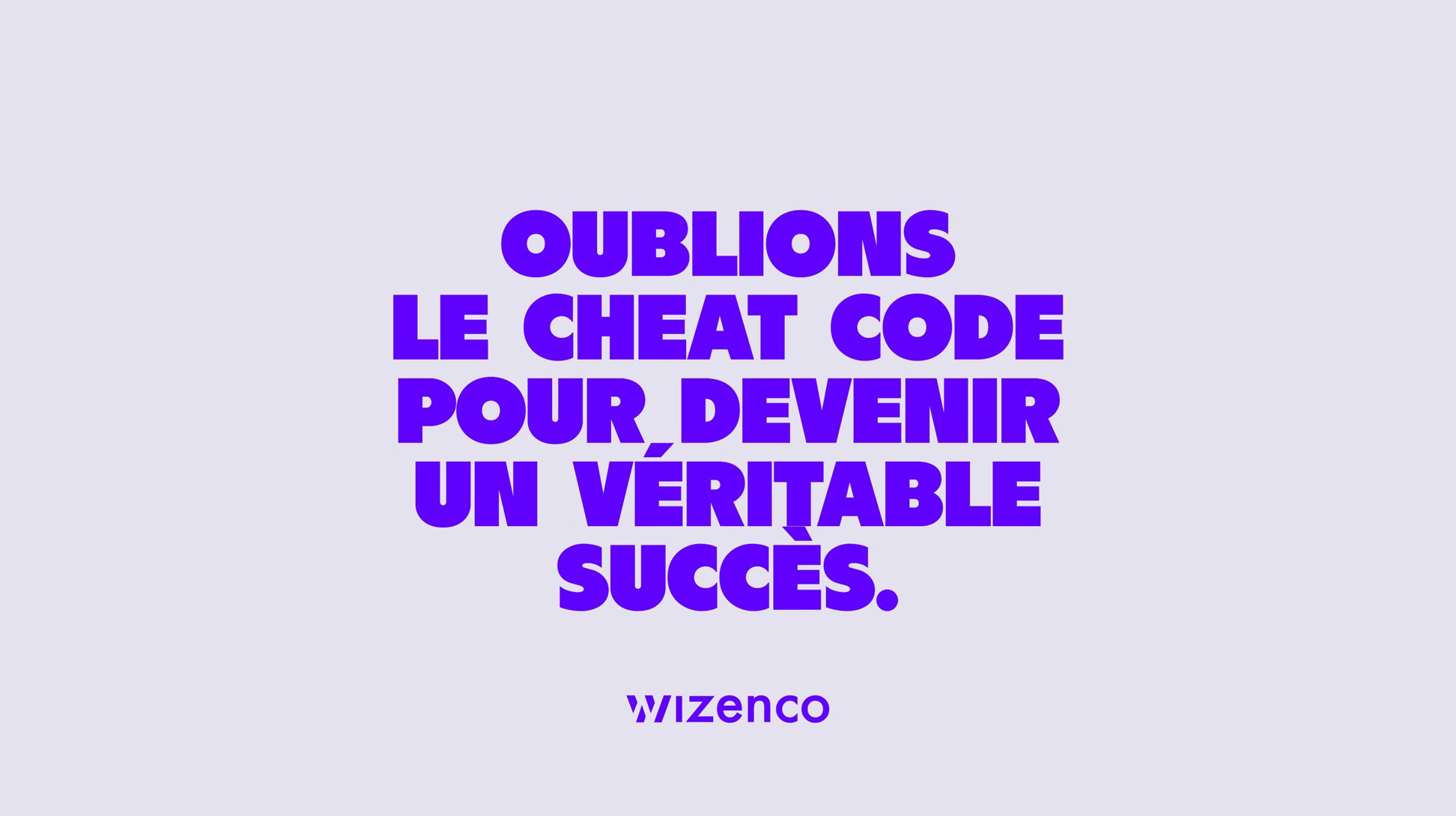 Oublions le cheat code pour devenir un véritable succès.