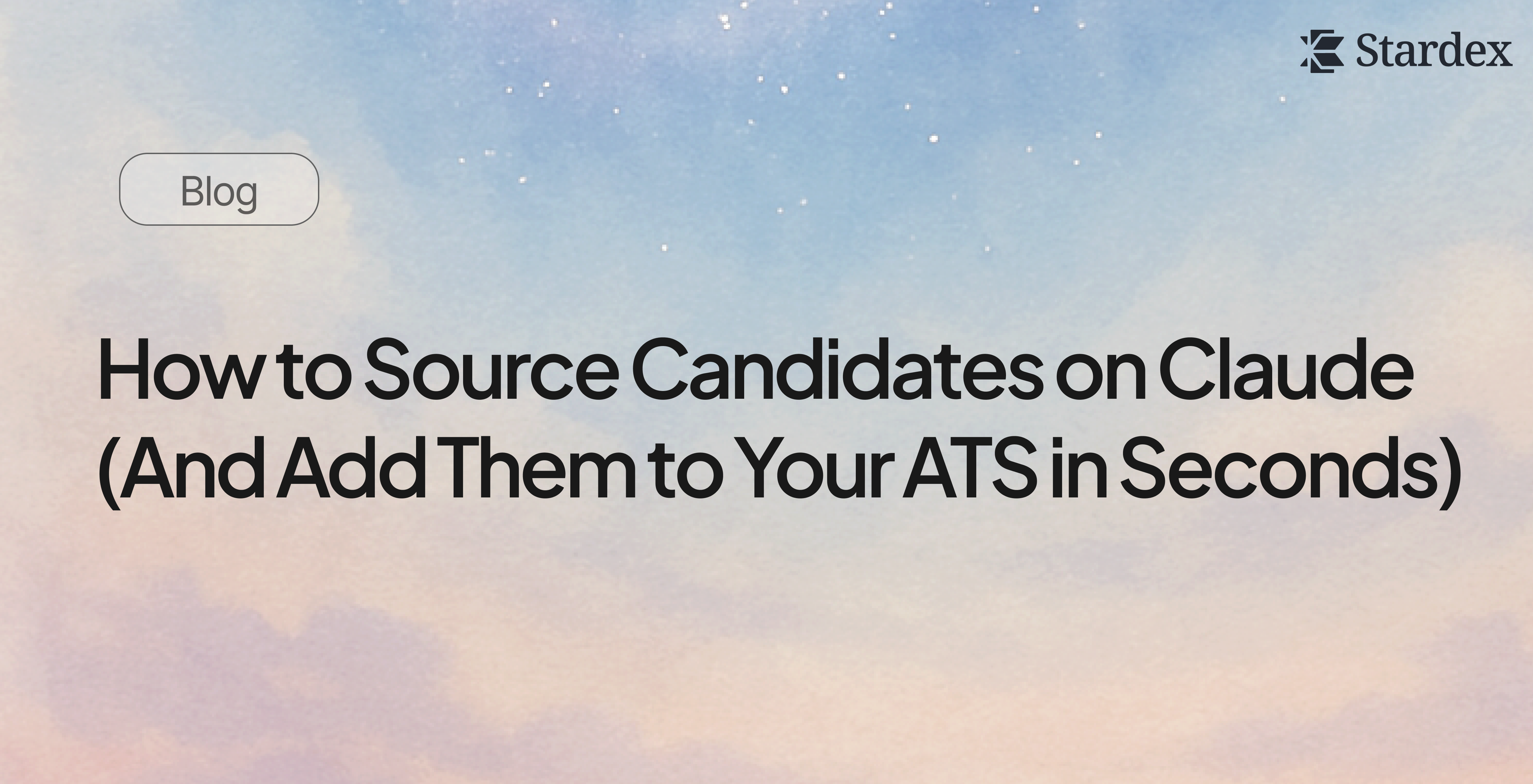How to Source Candidates on Claude (And Add Them to Your ATS in Seconds) | Stardex AI Blog