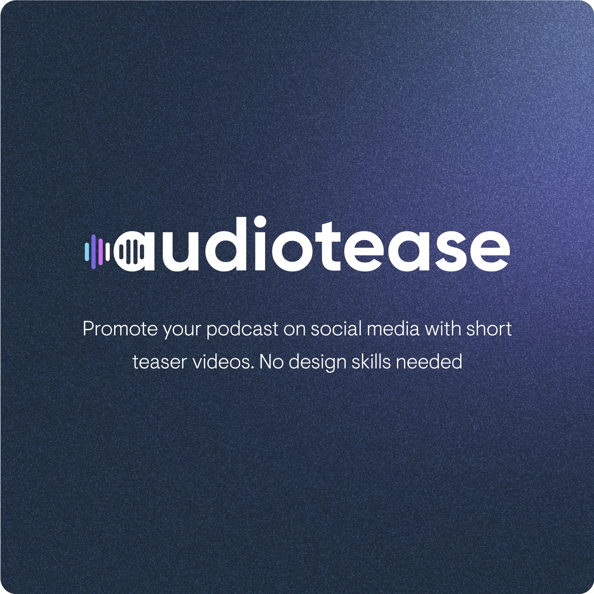 Graphic featuring the logo and tagline for 'audiotease'. The logo is centered on a textured dark background, with the word 'audiotease' in bold white text. The letter 'a' is stylized with sound wave icons in shades of purple and teal. Below the logo, the tagline reads: 'Promote your podcast on social media with short teaser videos. No design skills needed.' The overall design is sleek and modern, emphasizing ease of use and accessibility.