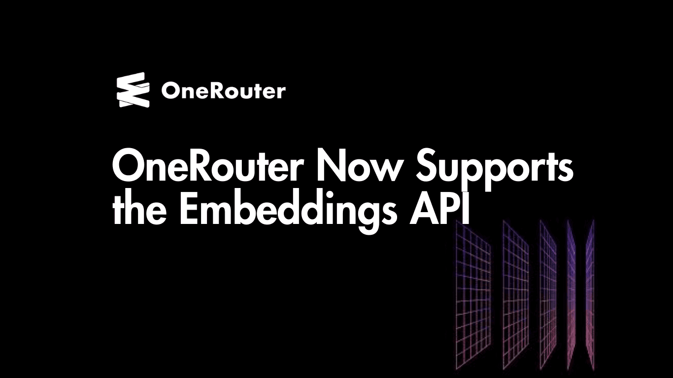 OneRouter Now Supports the Embeddings API