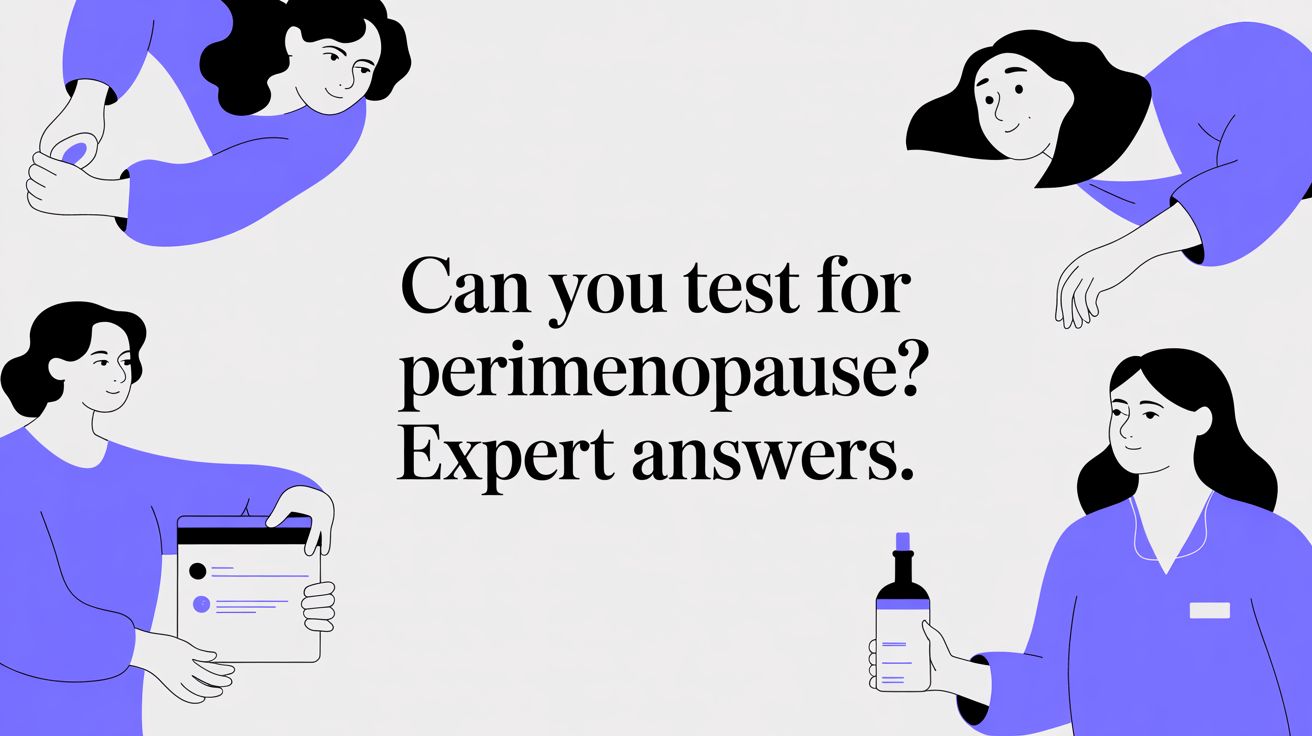 Can You Test For Perimenopause? Expert Answers.