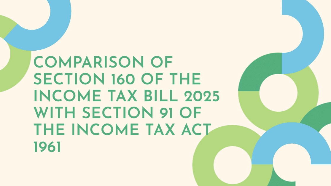 Comparison of Section 160 of the Income Tax Bill 2025 with Section 91 of the Income Tax Act 1961