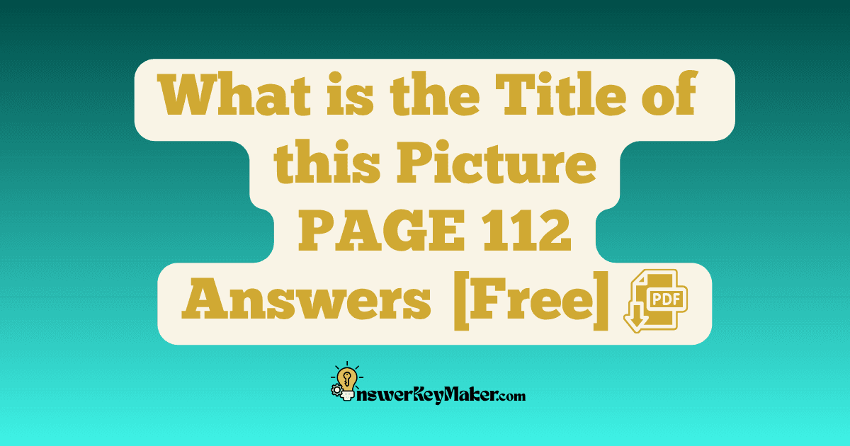 Download What is the Title of this Picture PAGE 112 Answer Key PDF for Free.