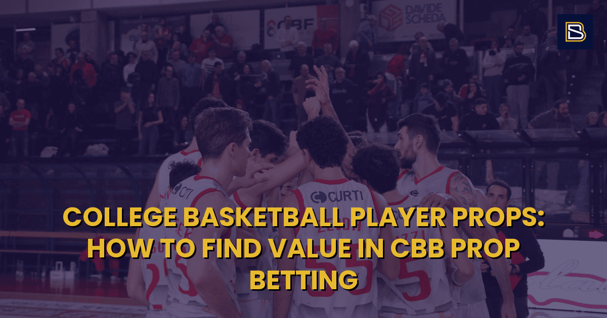 BetSmart article hero image for College Basketball Player Props: How to Find Value in CBB Prop Betting