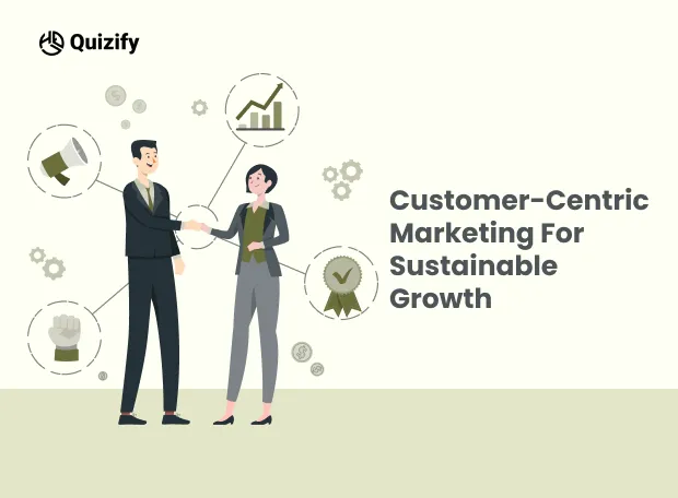 Mastering Customer-Centric Marketing: Proven Strategies for Unstoppable Growth and Success | Quizify 