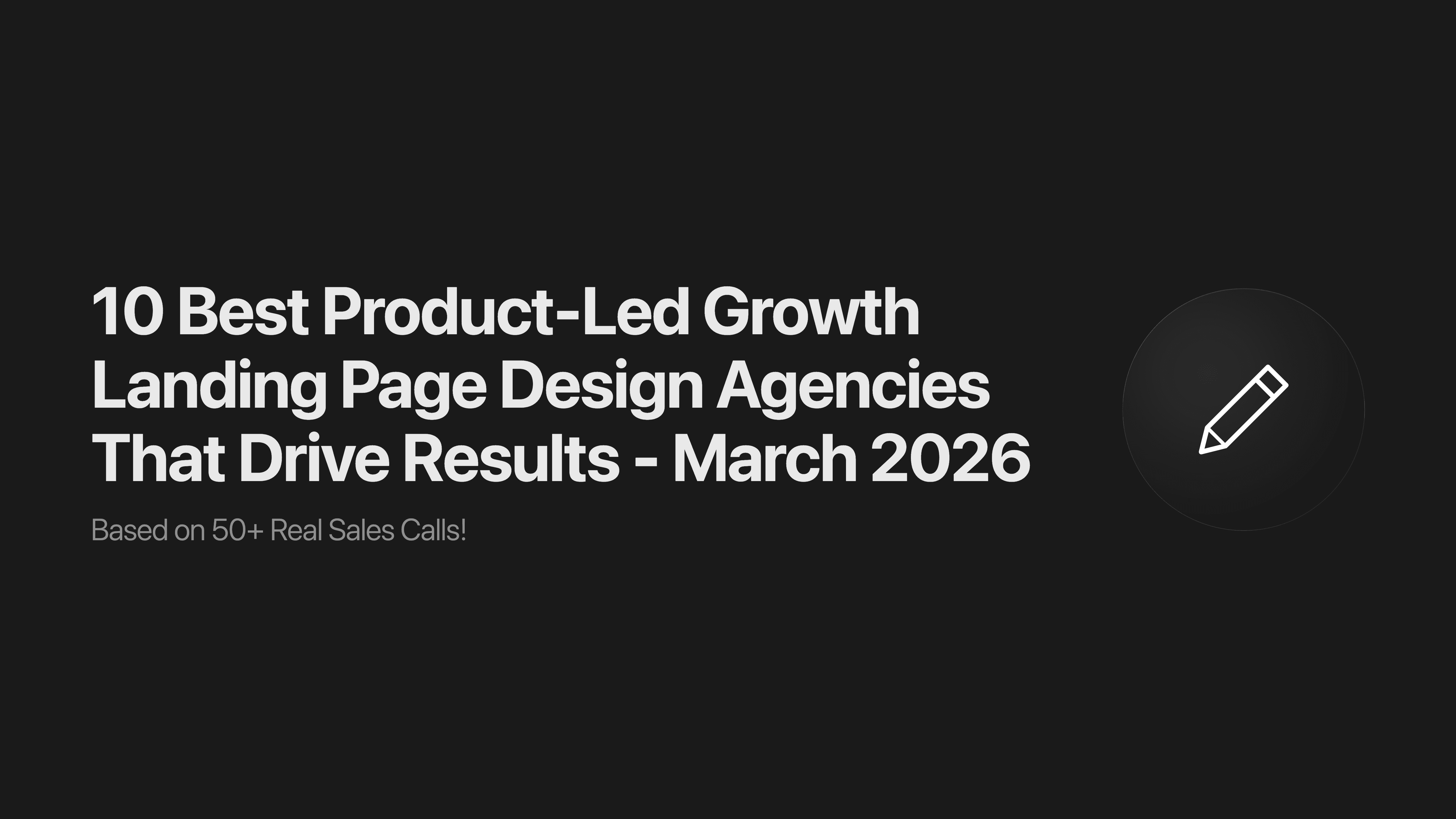 10 Best Product-Led Growth Landing Page Design Agencies That Drive Results - March 2026