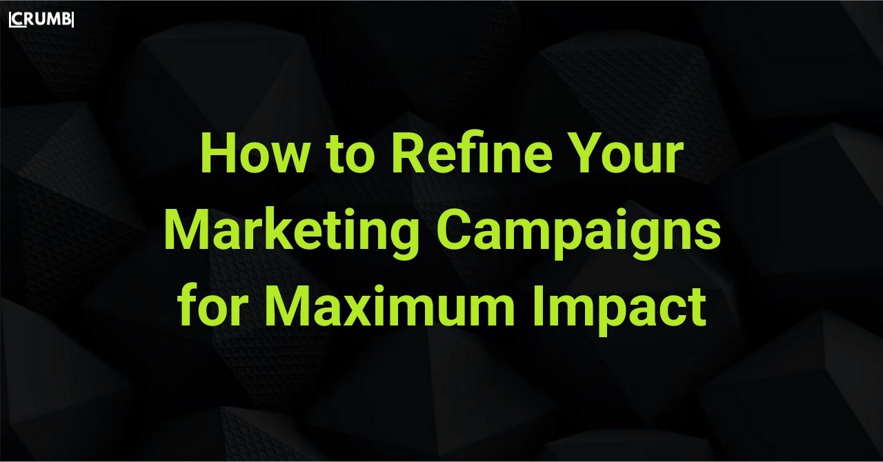 How to Improve Your Marketing Campaigns for Maximum Impact