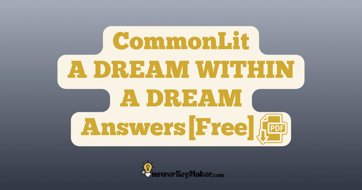 Download CommonLit A DREAM WITHIN A DREAM answer key PDF free for students - includes complete answers for text dependent & assessment questions.