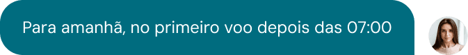 Cliente falando que deseja marca para o primeiro voo depois das 7h