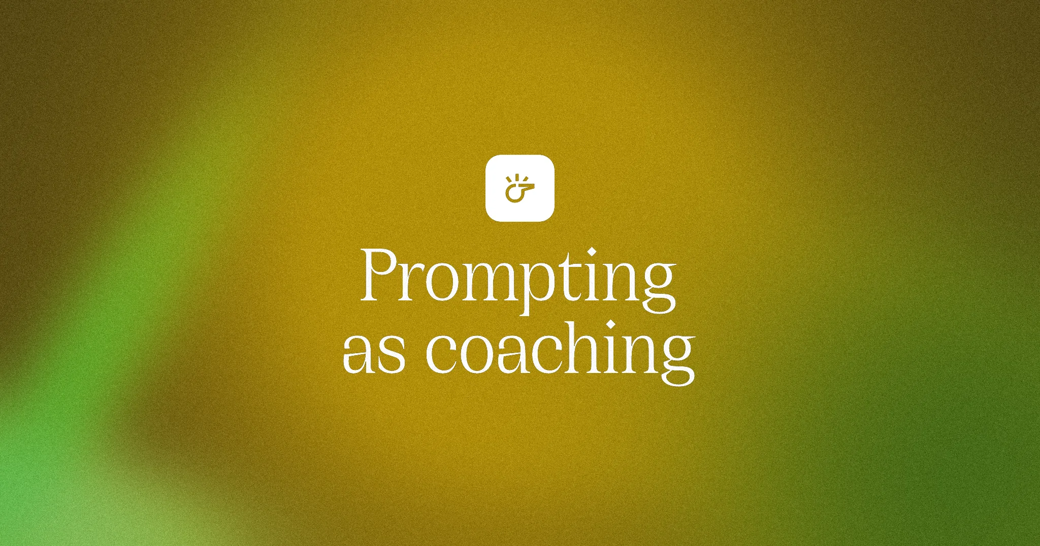 Prompting as coaching