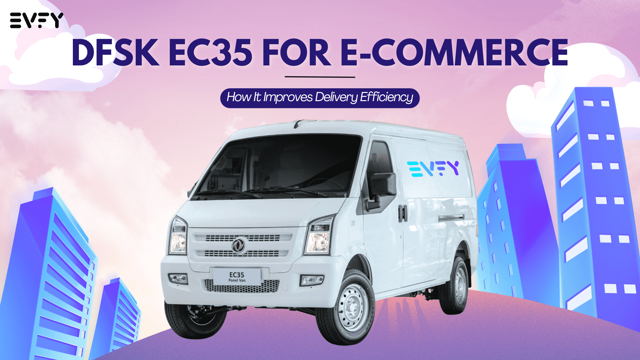 DFSK EC35 for E-Commerce: How It Improves Delivery Efficiency