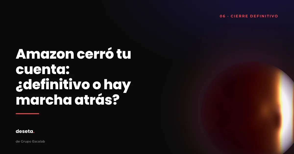 Amazon cerró tu cuenta de vendedor: ¿definitivo o hay marcha atrás? — portada del artículo
