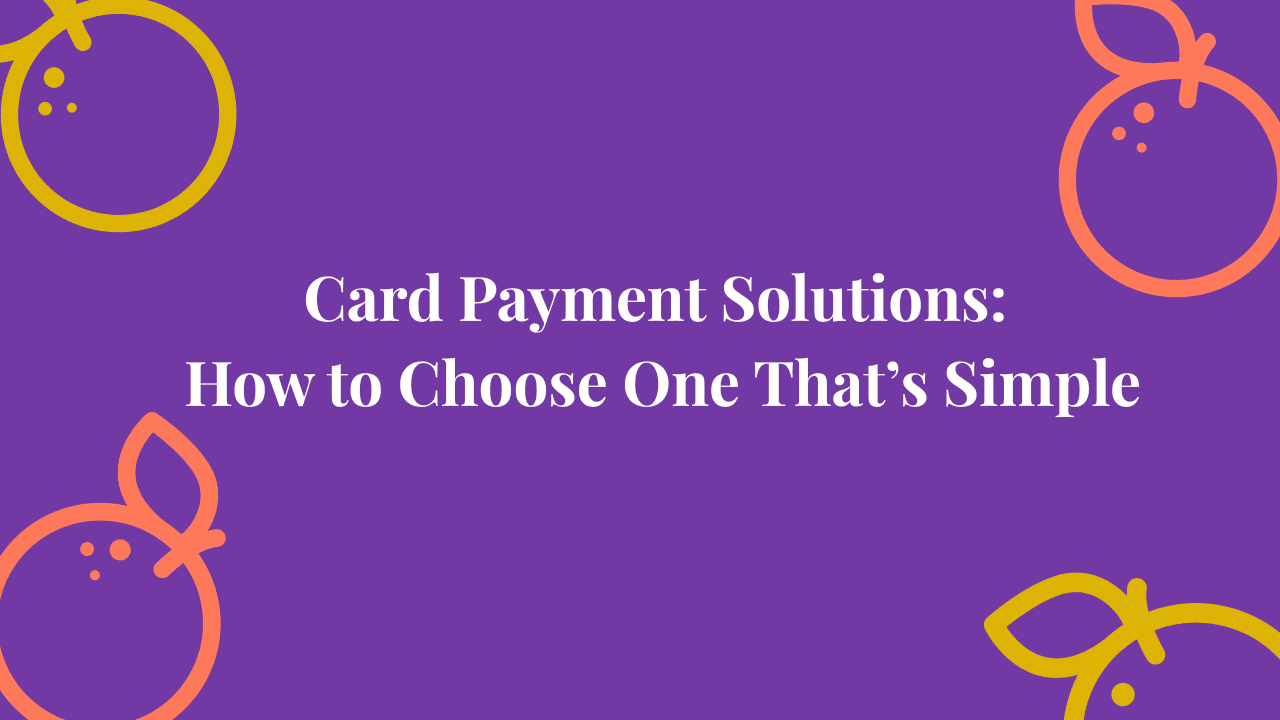 Card Payment Solutions: How to Choose One That’s Simple