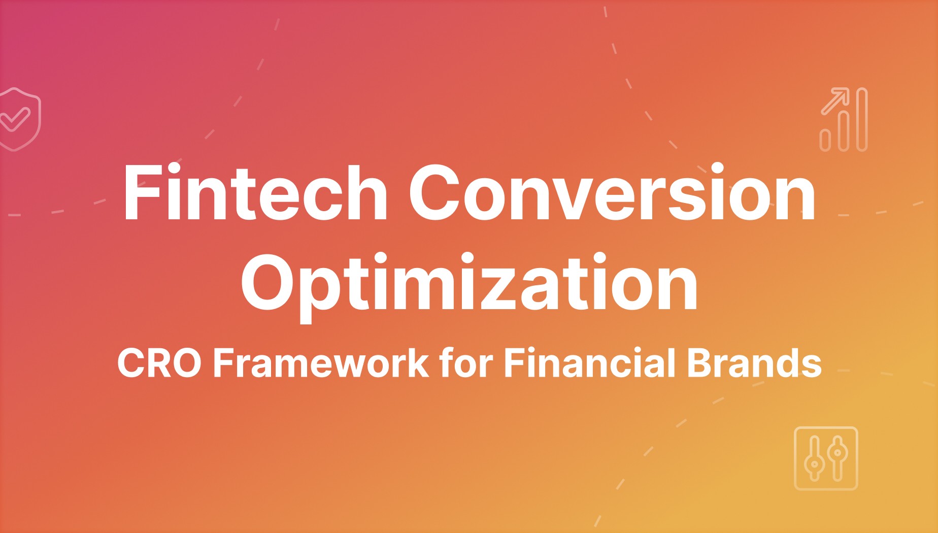 Fintech CRO Framework: Optimize Onboarding, KYC & Activation