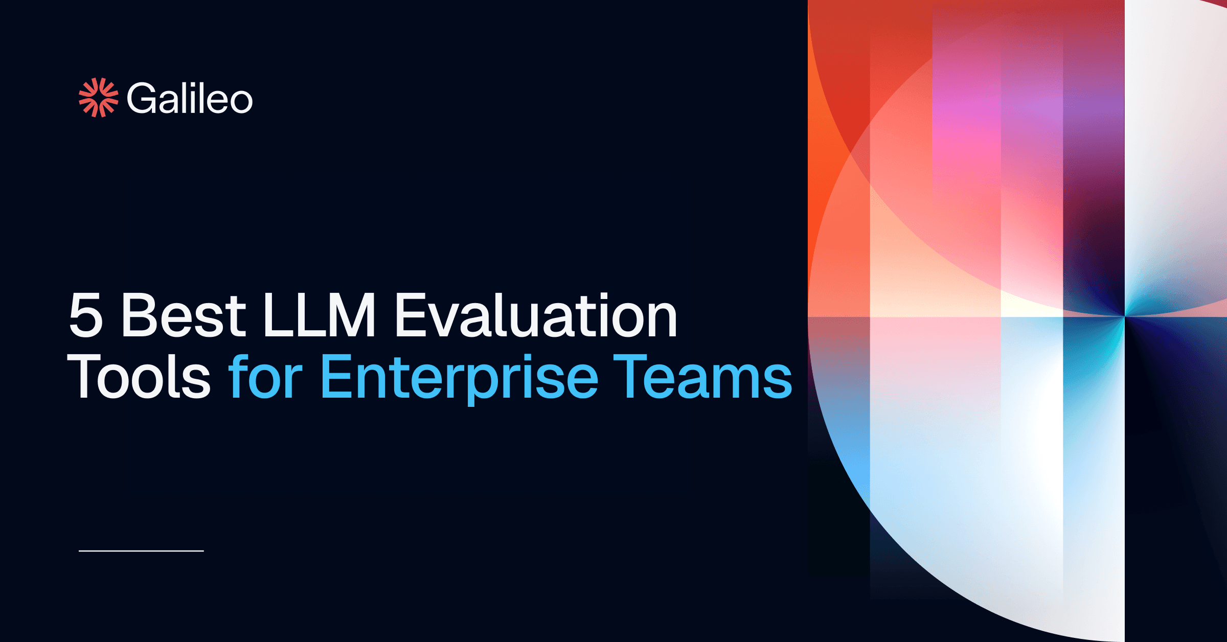 5 Best LLM Evaluation Tools for Enterprise Teams | Galileo