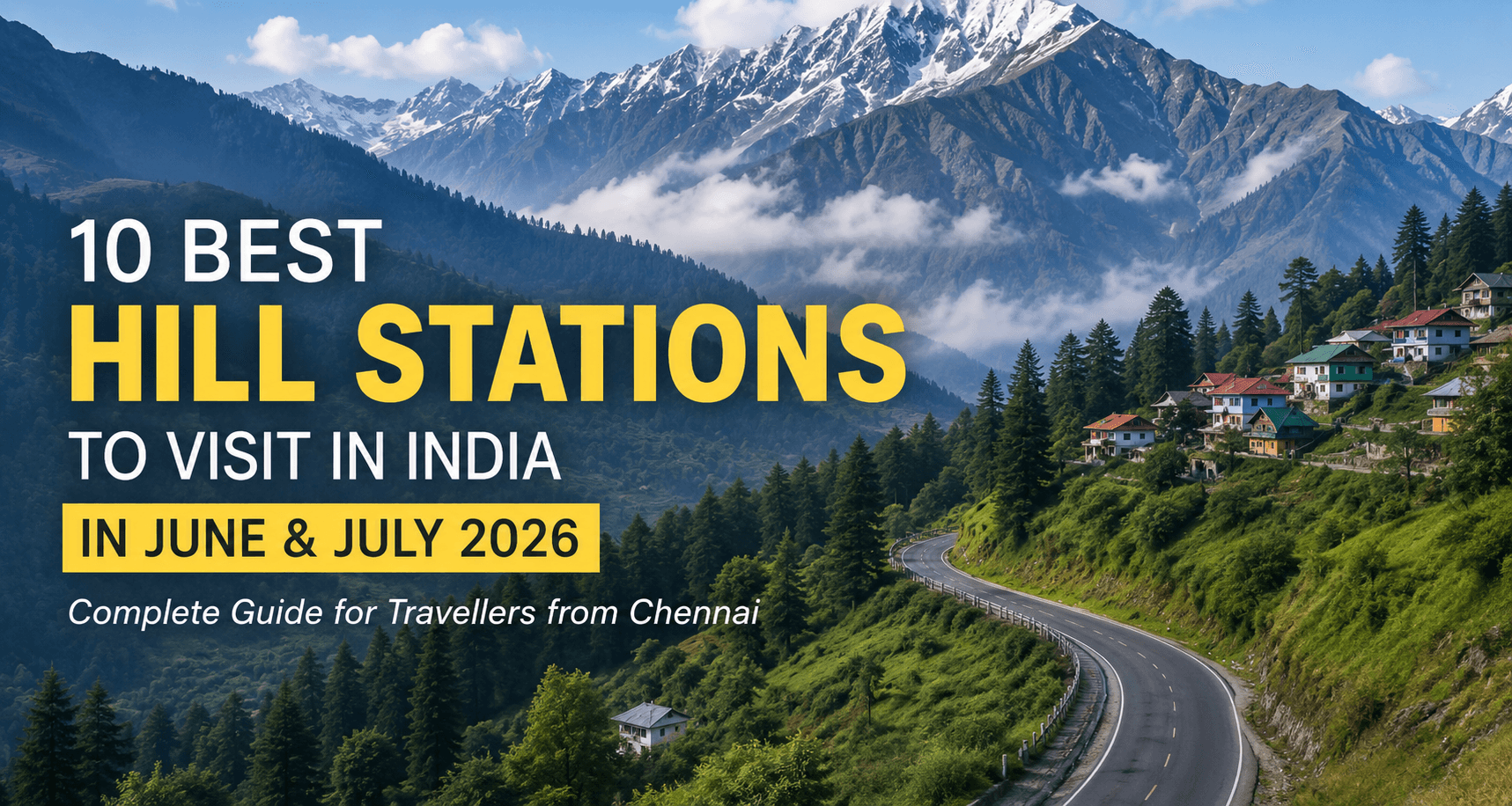 Best hill stations in India for June and July 2026 featuring snow-capped Himalayan mountains, misty valleys, winding roads, pine forests, and scenic hillside villages.