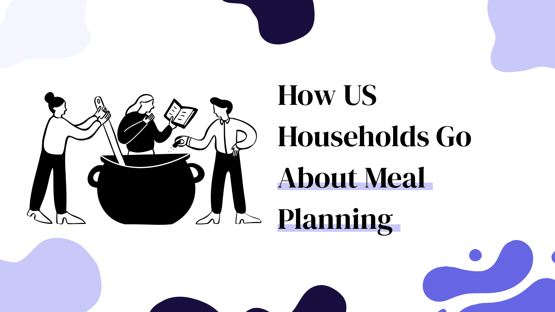 How US Households Go About Meal Planning Blog Cover Image