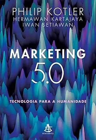 Marketing 5.0 - Tecnologia para a humanidade