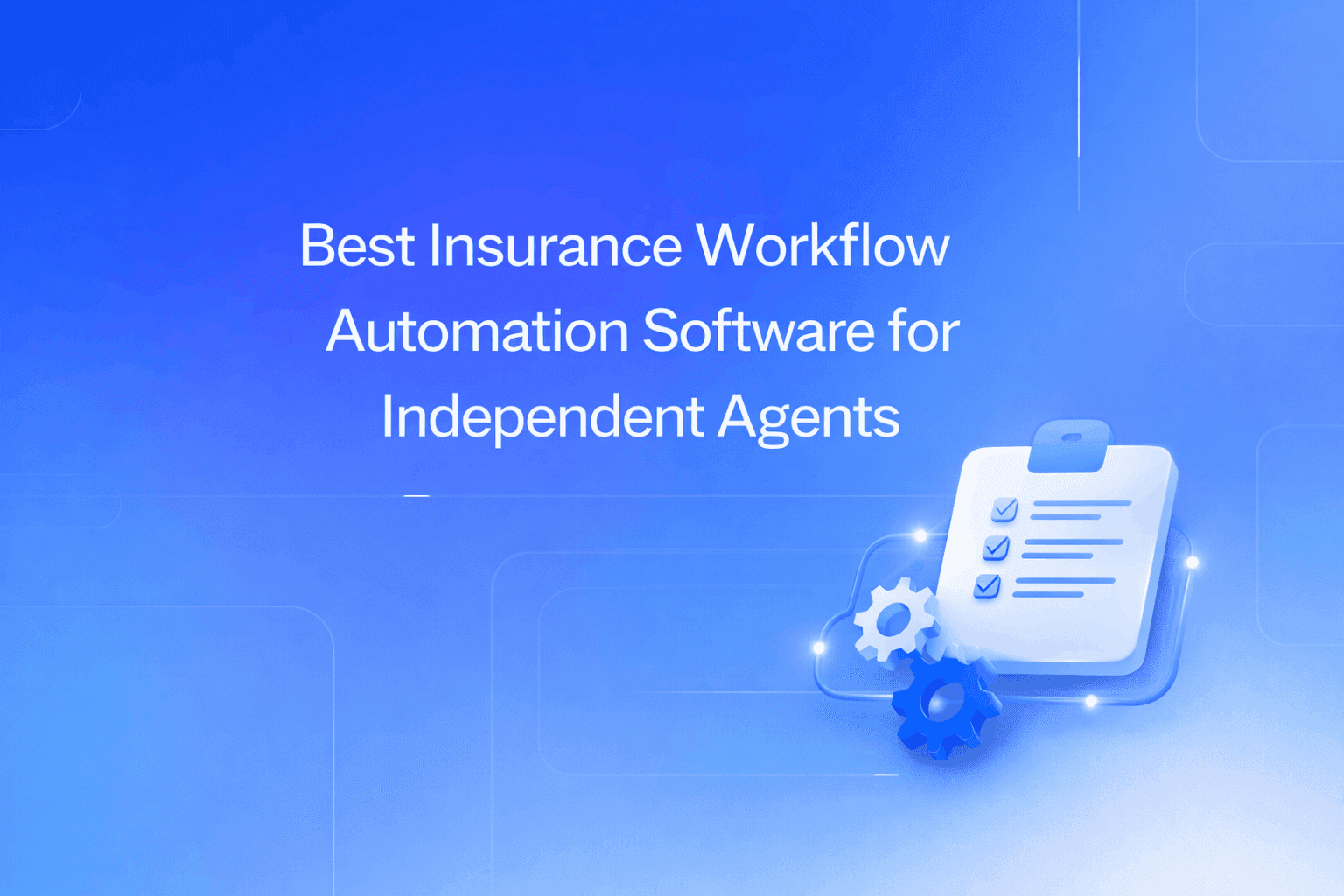 Best Insurance Workflow Automation Software for Independent Agents