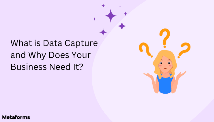 What is data capture why does your business need it