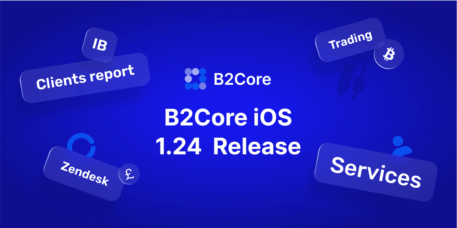 نظام B2Core iOS الإصدار 1.24: الخدمات وZendesk وتقارير IB الموسعة