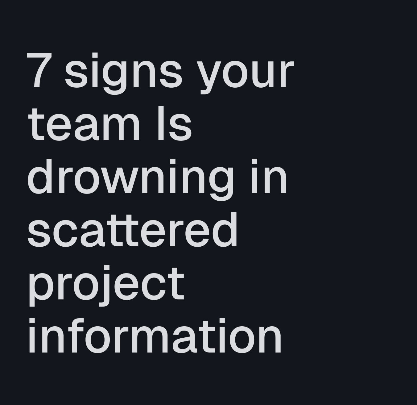 7 signs your team is drowning in scattered project information