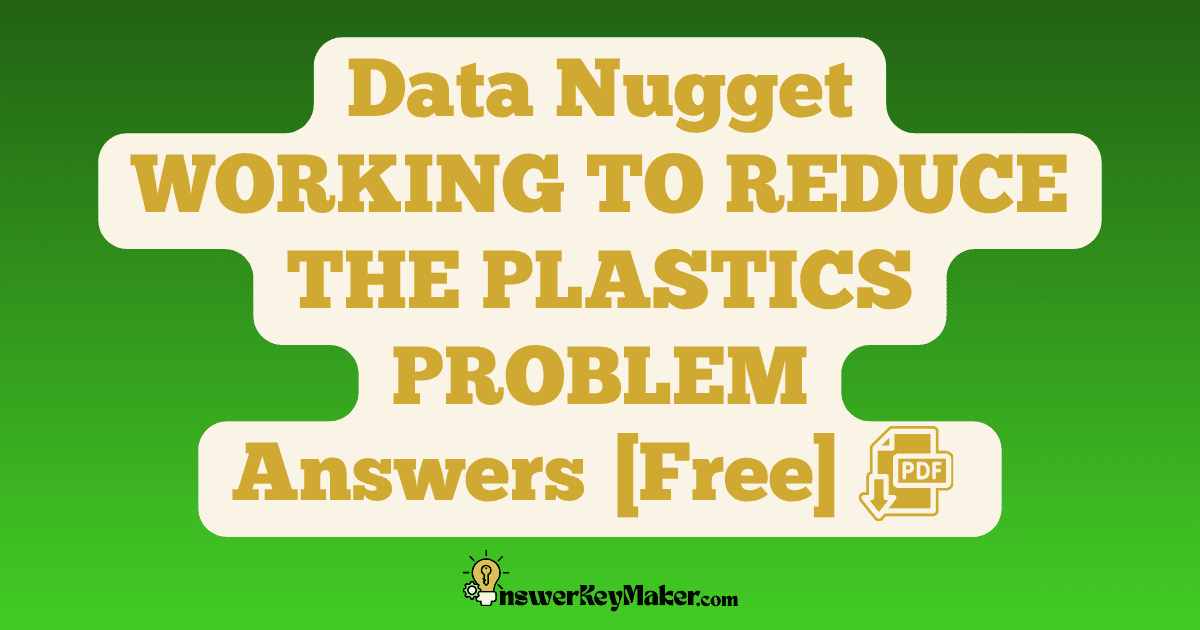 Download Data Nugget WORKING TO REDUCE THE PLASTICS PROBLEM Answer Key PDF for Free.