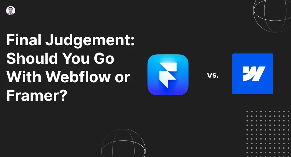 Final Judgement: Should You Go With Webflow or Framer?