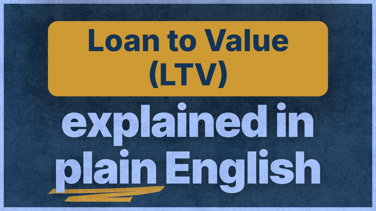 Understanding Loan to Value (LTV): Home Buying Essentials