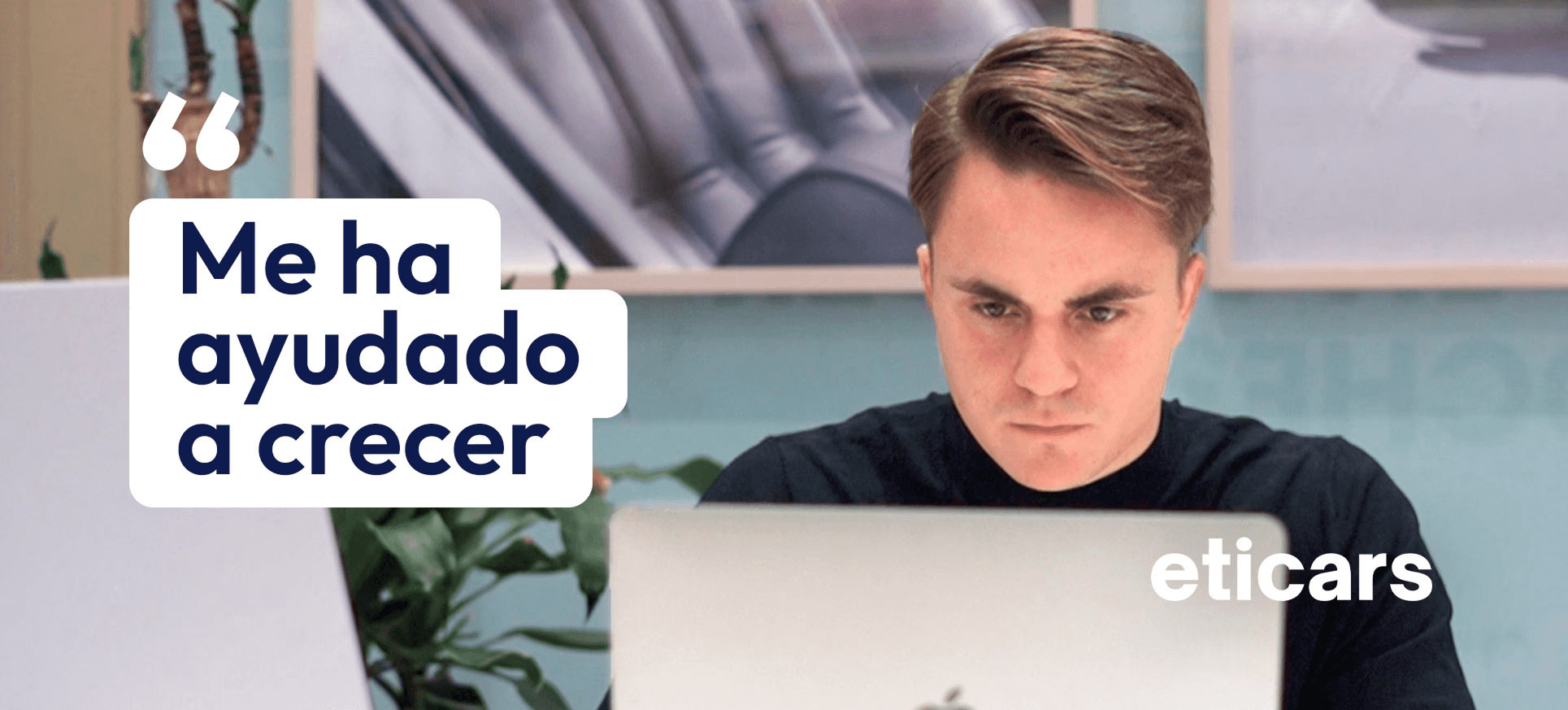 Man working on laptop, with quote "Me ha ayudado a crecer" (It has helped me grow) and eticars logo