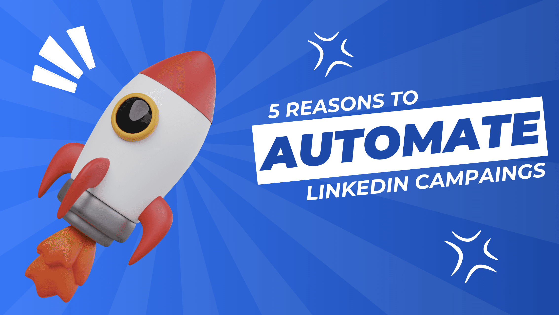 5 Reasons to Automate LinkedIn Campaigns in 2025: Boost ROI & Save Time