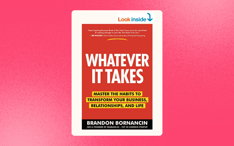 Whatever It Takes: Master the Habits to Transform Your Business, Relationships, and Life