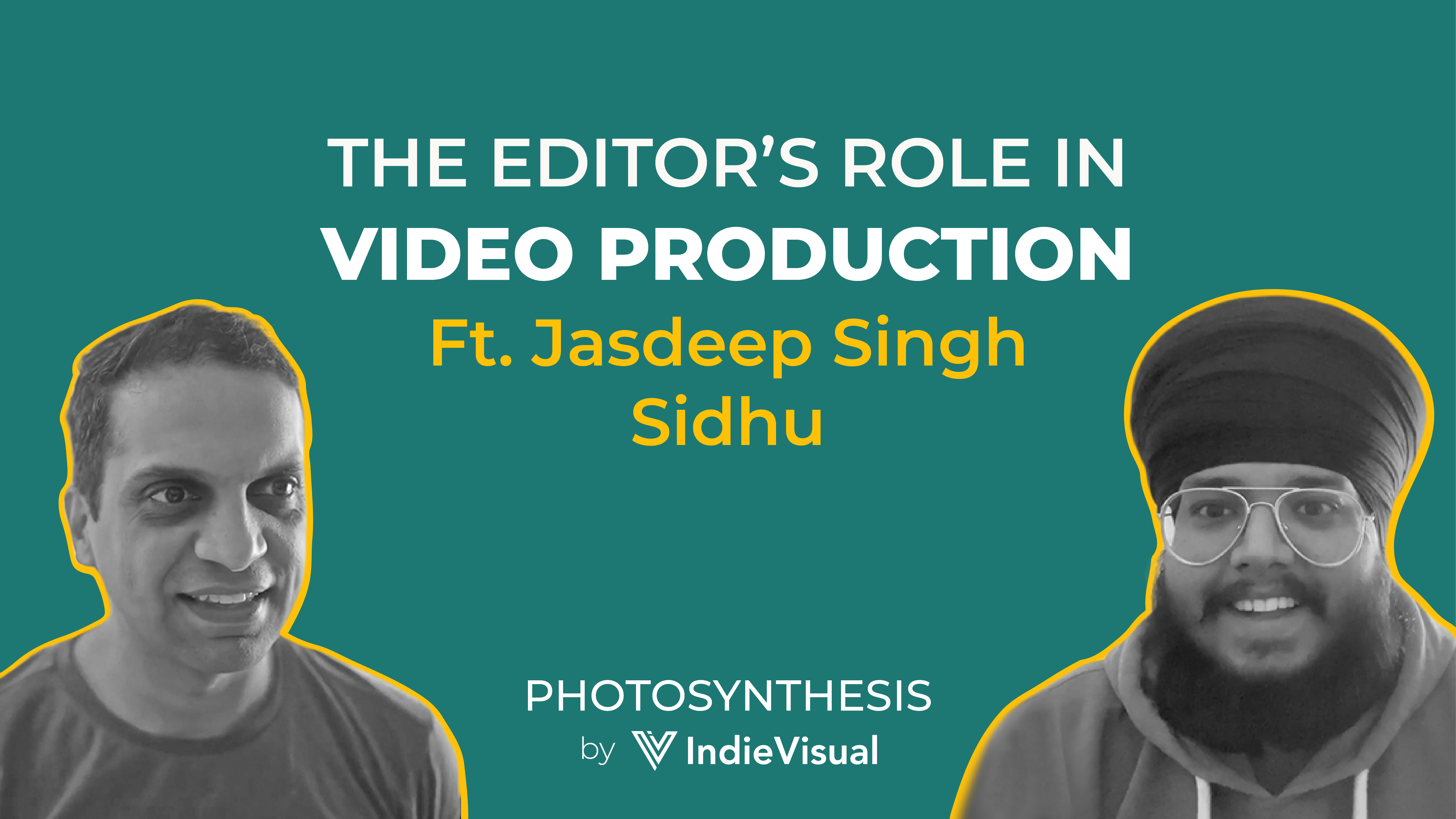 Podcast episode cover for Photosynthesis featuring Jasdeep Singh Sidhu on the editor’s role in video production, hosted by Vineet Khunger, by IndieVisual.