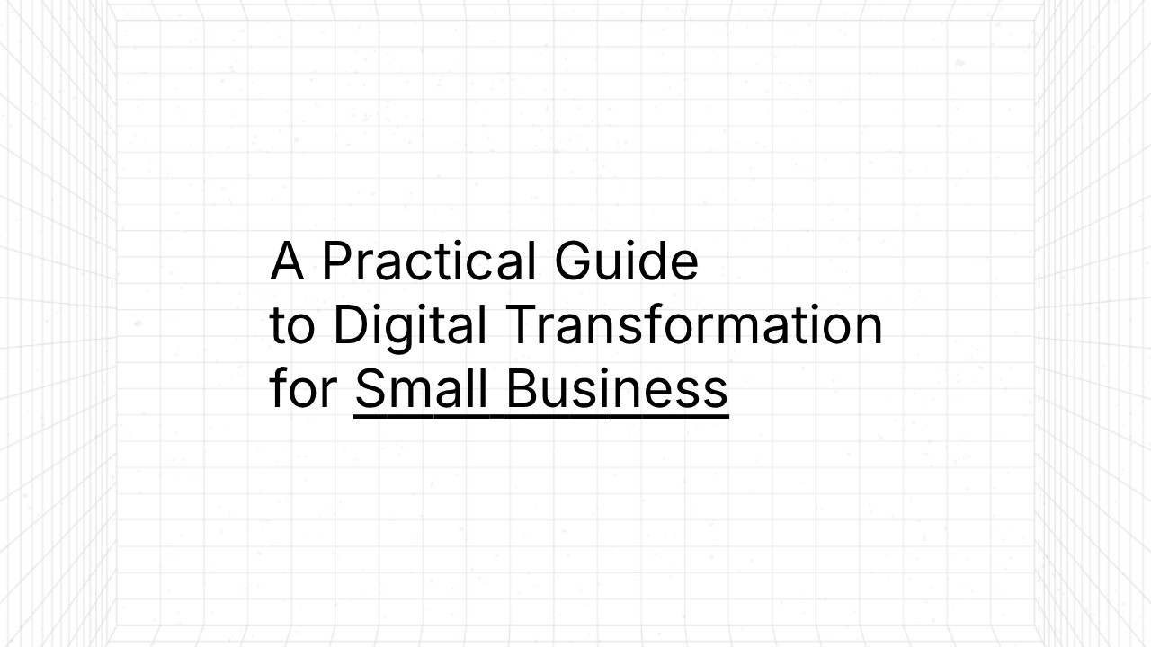 Minimalist slide with the title ‘A Practical Guide to Digital Transformation for Small Business’ centered on a light grid-pattern background.