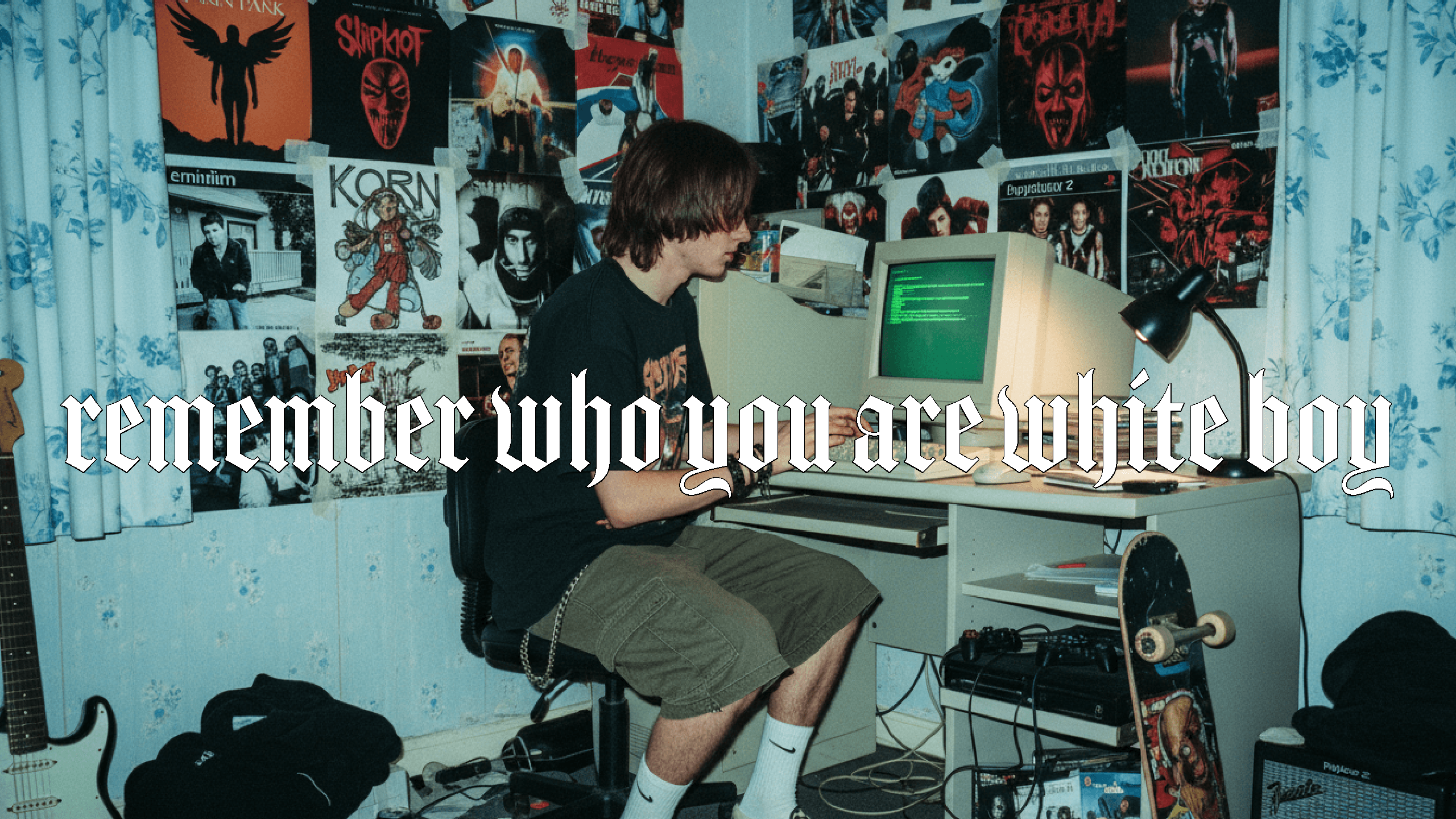 remember who you are white boy