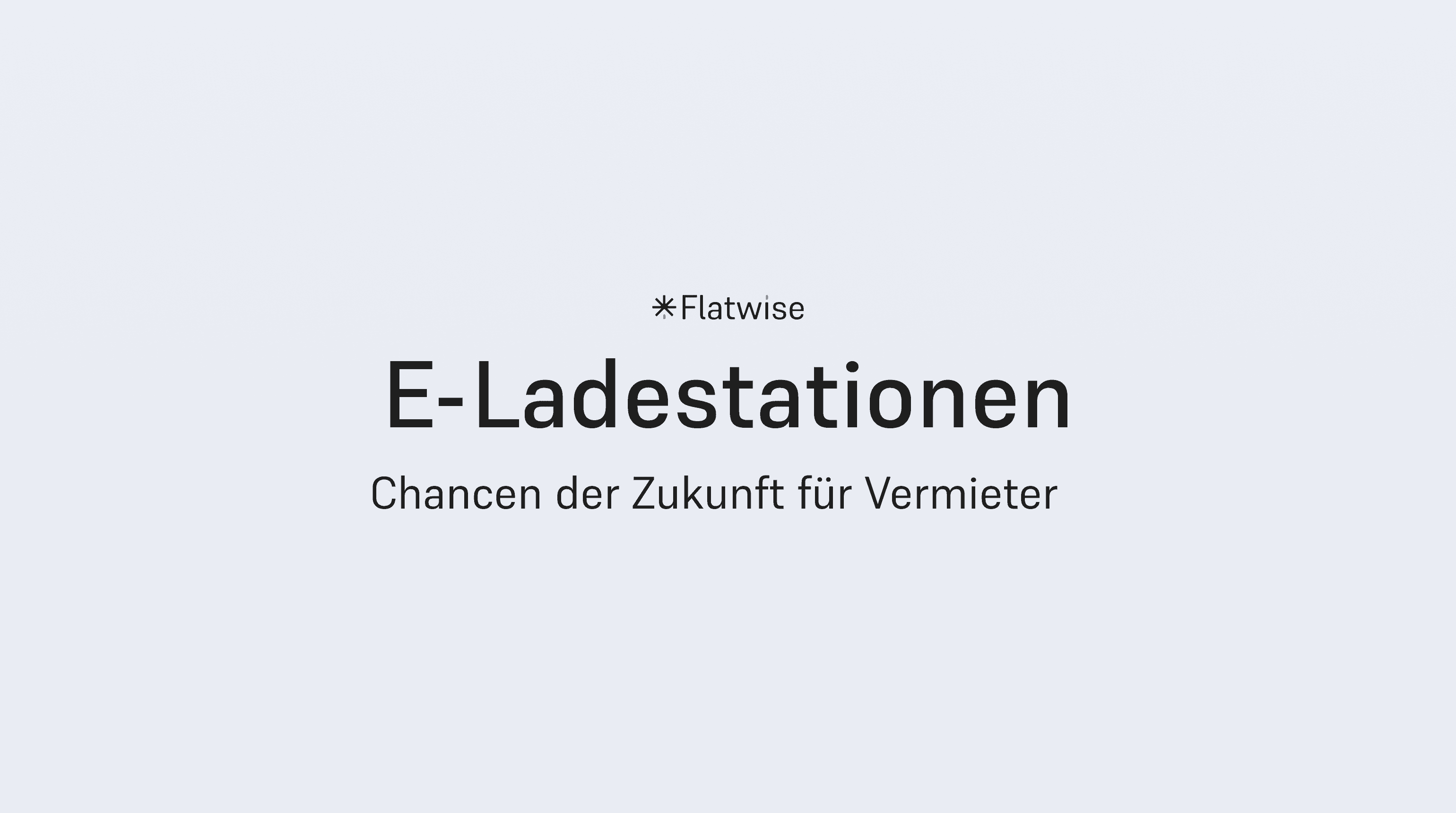 Das Titelbild zeigt den Titel "E-Ladestationen", den Untertitel "Chancen der Zukunft für Vermieter" sowie das Flatwise Logo.
