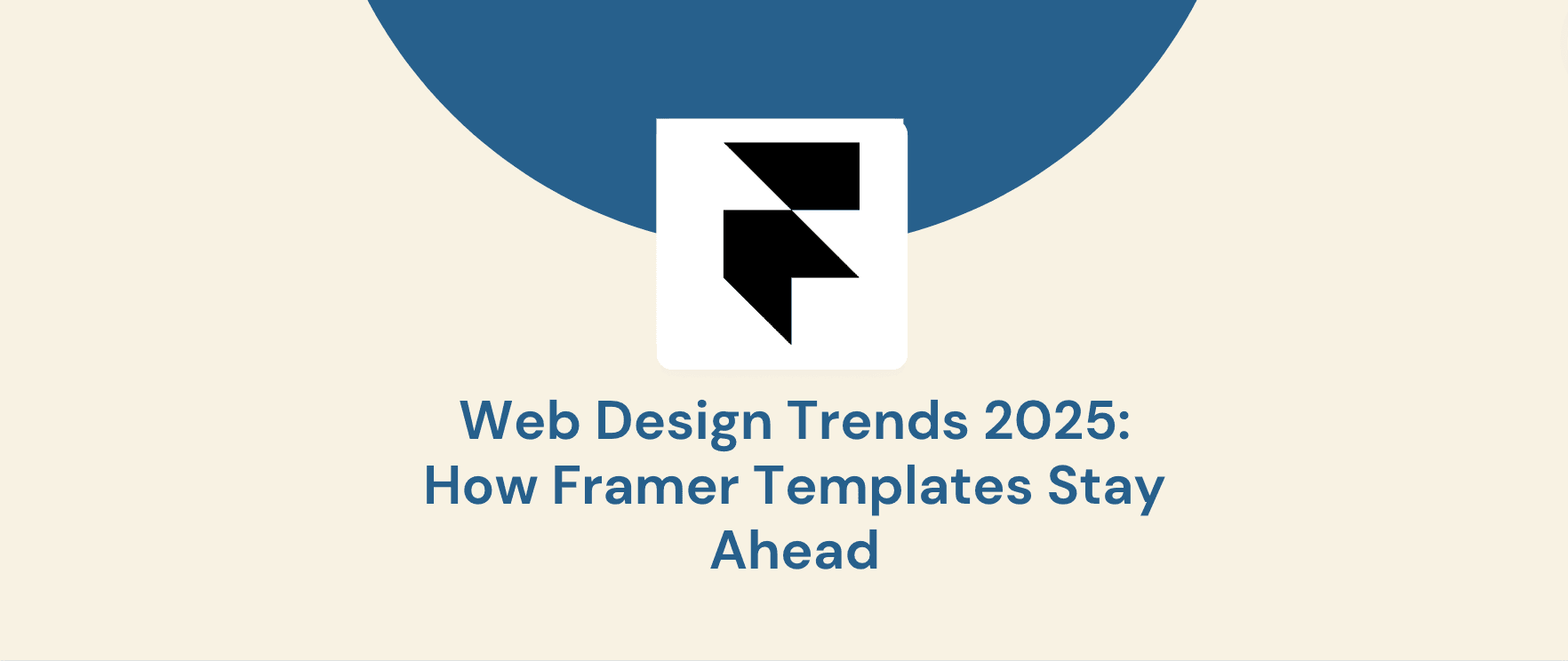 Web Design Trends 2025: How Framer Templates Stay Ahead