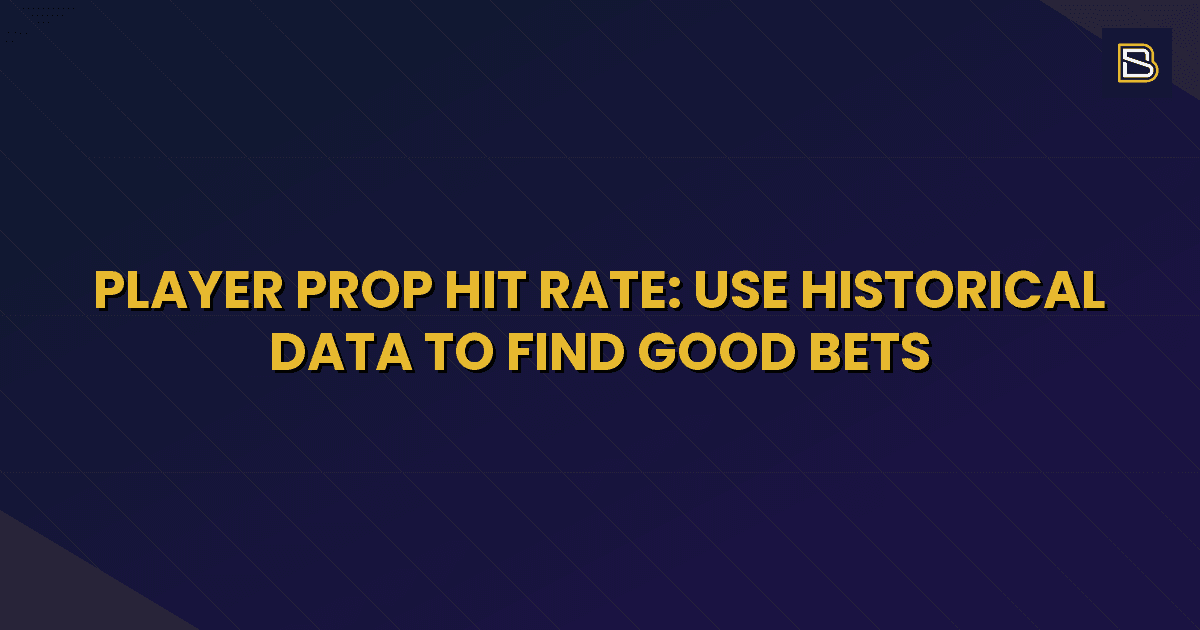 BetSmart article hero image for Player Prop Hit Rate: Use Historical Data to Find Good Bets
