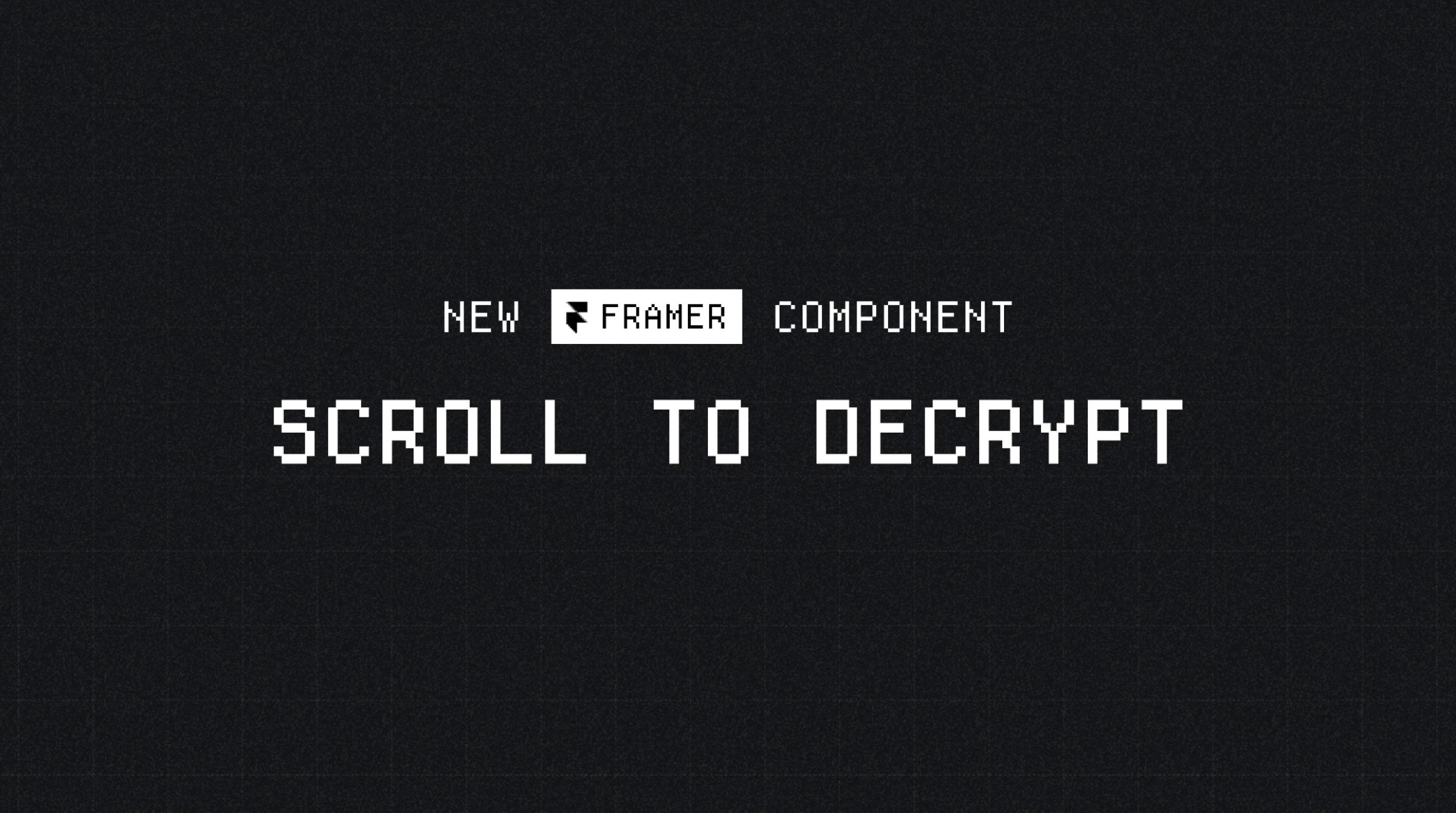 Dark-themed banner promoting a new Framer component titled 'Scroll to Decrypt'