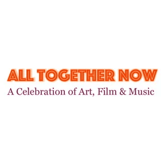 All Together Now: A Celebration of Art, Film & Music